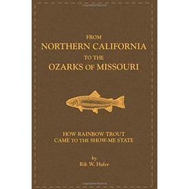 FROM NORTHERN CALIFORNIA TO THE OZARKS OF MISSOURI: HOW RAINBOW TROUT CAME TO THE SHOW -ME STATE