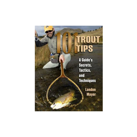 101 Trout Tips: A Guides Secret's Tactics & Techniques