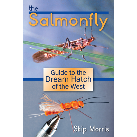The Salmonfly Guide to the Dream Hatch of the West
