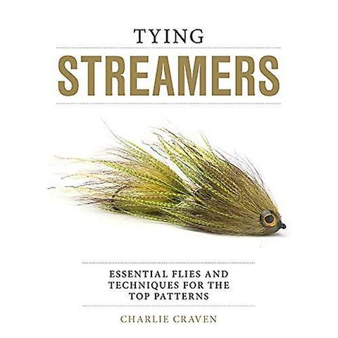 Tying Streamers: Essential Flies and Techniques for the Top Patterns