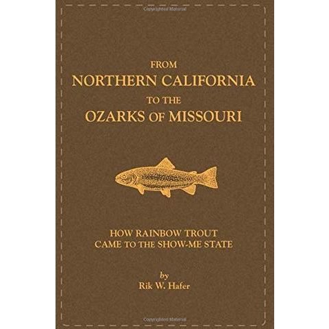 FROM NORTHERN CALIFORNIA TO THE OZARKS OF MISSOURI: HOW RAINBOW TROUT CAME TO THE SHOW -ME STATE